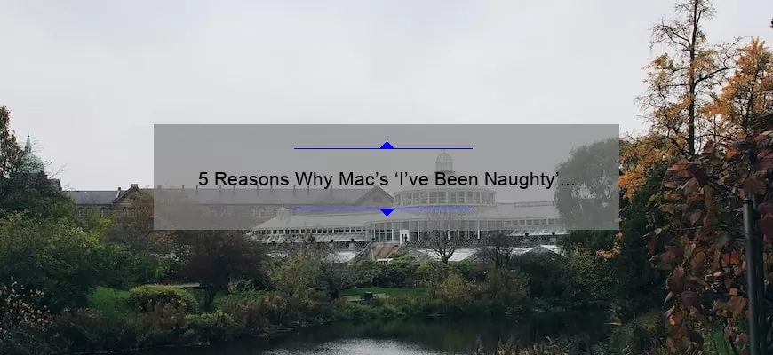 5 Reasons Why Mac’s ‘I’ve Been Naughty’ Lipstick is a Must-Have [Plus, a Personal Story and Tips for Application]