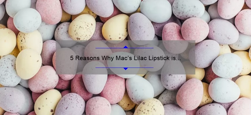 5 Reasons Why Mac’s Lilac Lipstick is the Perfect Spring Shade [Plus a Personal Story and Expert Tips]