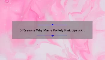 5 Reasons Why Mac’s Politely Pink Lipstick is a Must-Have [Plus, My Personal Experience and Tips]
