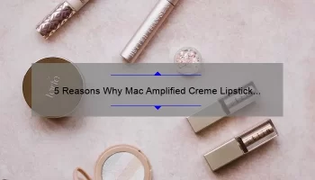 5 Reasons Why Mac Amplified Creme Lipstick Craving is the Perfect Addition to Your Makeup Collection [Plus a Personal Story]