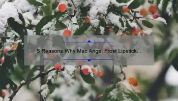 5 Reasons Why Mac Angel Frost Lipstick is the Perfect Winter Shade [Plus a Personal Story and Expert Tips]