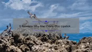 5 Reasons Why Mac Costa Chic Lipstick is a Must-Have [Plus My Personal Experience and Tips]