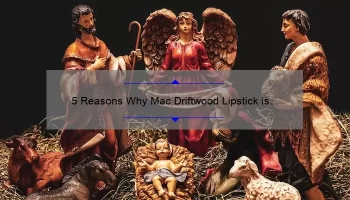 5 Reasons Why Mac Driftwood Lipstick is the Perfect Nude Shade [Plus a Personal Story and Expert Tips]