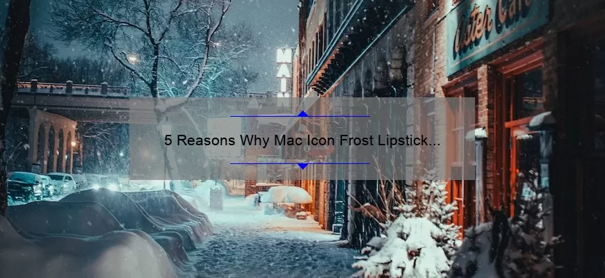 5 Reasons Why Mac Icon Frost Lipstick is the Perfect Winter Accessory [Plus a Personal Story]
