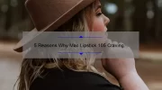 5 Reasons Why Mac Lipstick 105 Craving is the Perfect Shade [Plus a Personal Story and Expert Tips]