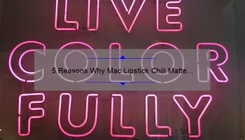 5 Reasons Why Mac Lipstick Chili Matte is the Perfect Bold Lip Color [Plus a Personal Story and Expert Tips]