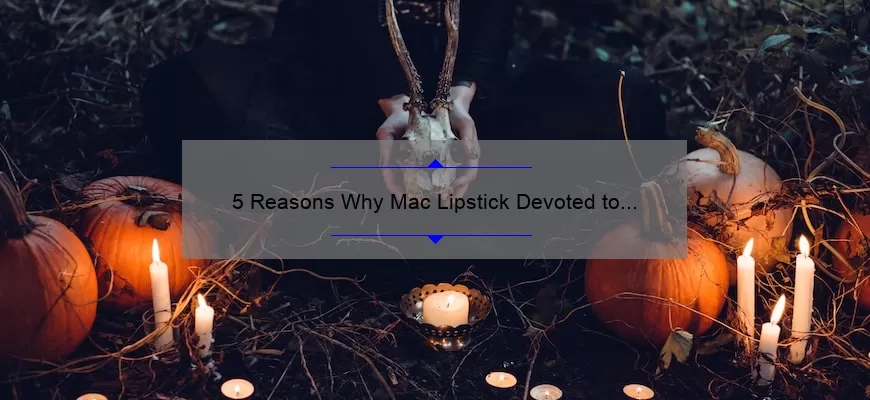 5 Reasons Why Mac Lipstick Devoted to Chili is the Perfect Fall Shade [Plus a Personal Story and Expert Tips]