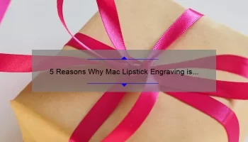 5 Reasons Why Mac Lipstick Engraving is the Perfect Personalized Gift [Plus, How to Get Yours Done]