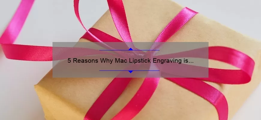 5 Reasons Why Mac Lipstick Engraving is the Perfect Personalized Gift [Plus, How to Get Yours Done]