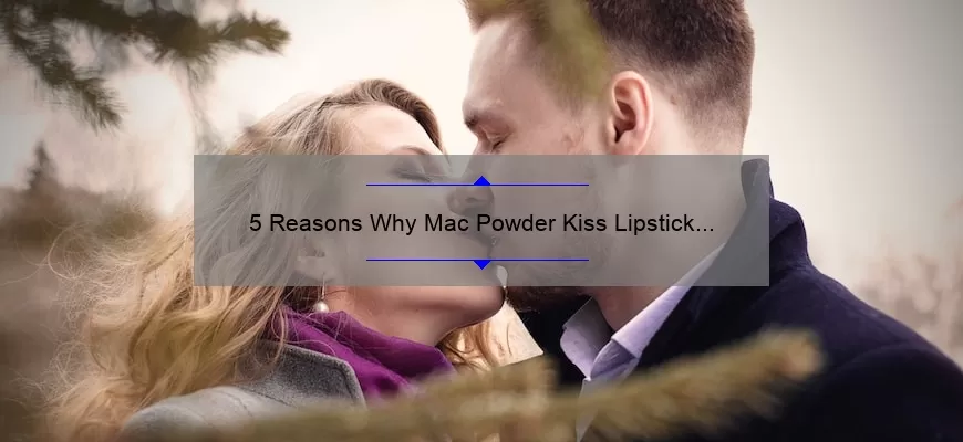 5 Reasons Why Mac Powder Kiss Lipstick in A Little Tamed is the Perfect Matte Shade [Plus a Personal Story]
