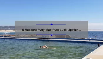 5 Reasons Why Mac Pure Luck Lipstick is the Must-Have Shade of the Season [Plus a Personal Story and Expert Tips]