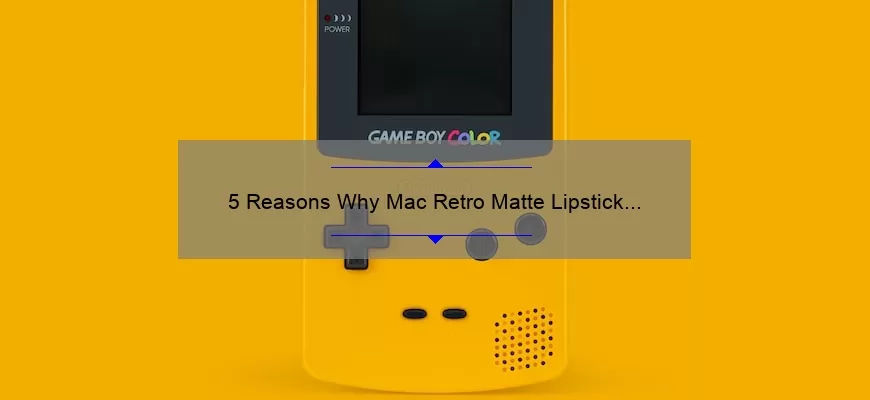 5 Reasons Why Mac Retro Matte Lipstick is Dangerous [And How to Stay Safe]