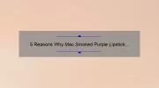 5 Reasons Why Mac Smoked Purple Lipstick is the Must-Have Shade of the Season [Plus a Personal Story and Expert Tips]