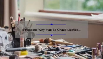 5 Reasons Why Mac So Chaud Lipstick is a Must-Have [Plus, My Personal Experience and Tips]