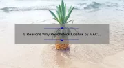 5 Reasons Why Peachstock Lipstick by MAC is the Perfect Shade for Your Summer Look [Plus a Personal Story]