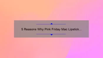 5 Reasons Why Pink Friday Mac Lipstick is a Must-Have [Plus, My Personal Experience and Tips]