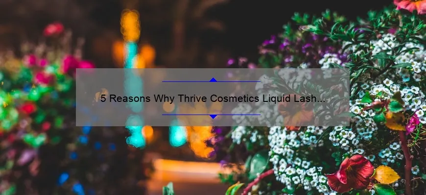 5 Reasons Why Thrive Cosmetics Liquid Lash Mascara is the Ultimate Solution for Long, Luscious Lashes [Plus, My Personal Experience]