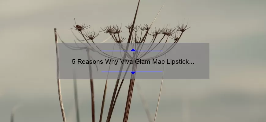 5 Reasons Why Viva Glam Mac Lipstick is a Must-Have [Plus My Personal Experience and Tips]