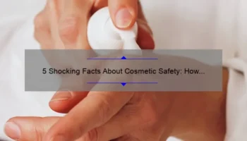 5 Shocking Facts About Cosmetic Safety: How to Protect Yourself [Expert Tips]
