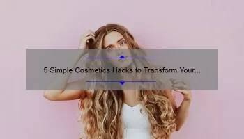 5 Simple Cosmetics Hacks to Transform Your Beauty Routine [Expert Tips]