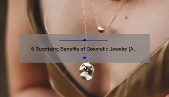 5 Surprising Benefits of Cosmetic Jewelry [A Personal Story and Practical Tips]