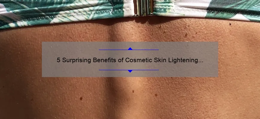 5 Surprising Benefits of Cosmetic Skin Lightening [And How It Can Solve Your Skin Problems]