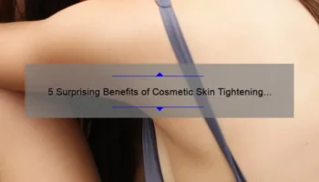 5 Surprising Benefits of Cosmetic Skin Tightening [And How It Can Solve Your Sagging Skin Problem] – Your Ultimate Guide