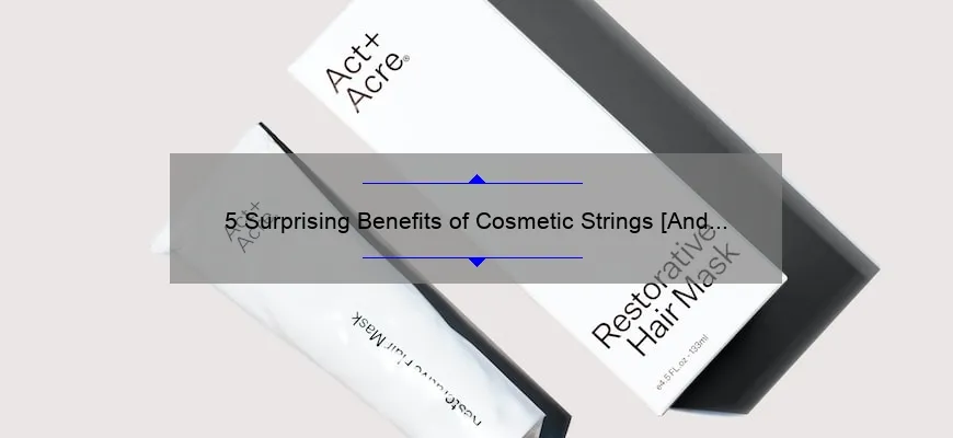 5 Surprising Benefits of Cosmetic Strings [And How They Can Transform Your Look]