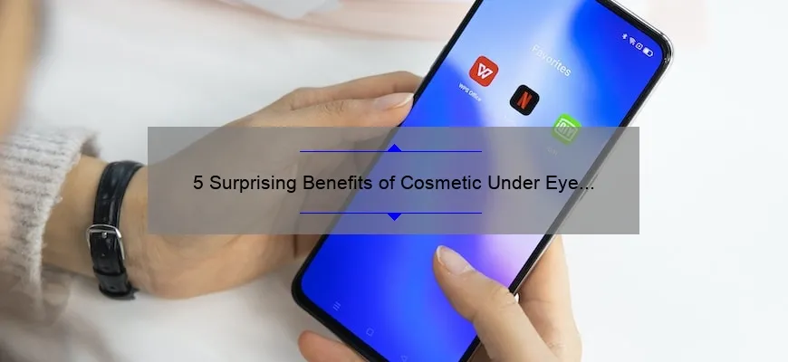 5 Surprising Benefits of Cosmetic Under Eye Fillers: A Personal Story [Expert Tips and Stats]
