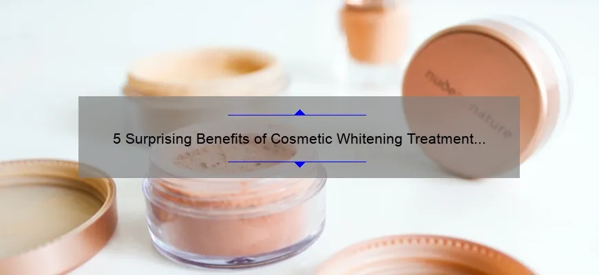 5 Surprising Benefits of Cosmetic Whitening Treatment [A Personal Story and Practical Tips]