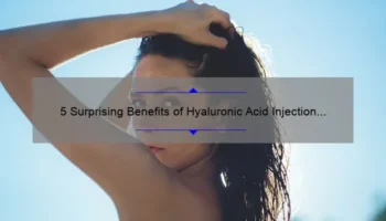 5 Surprising Benefits of Hyaluronic Acid Injection Cosmetic [And How It Can Transform Your Skin]