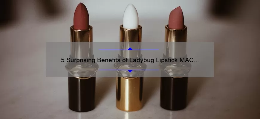 5 Surprising Benefits of Ladybug Lipstick MAC [And How It Can Transform Your Look]