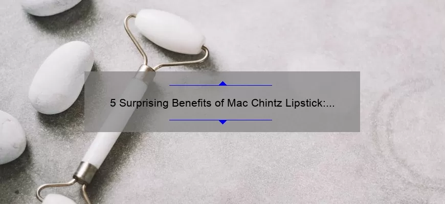 5 Surprising Benefits of Mac Chintz Lipstick: A Personal Story and Expert Tips [For Beauty Enthusiasts]