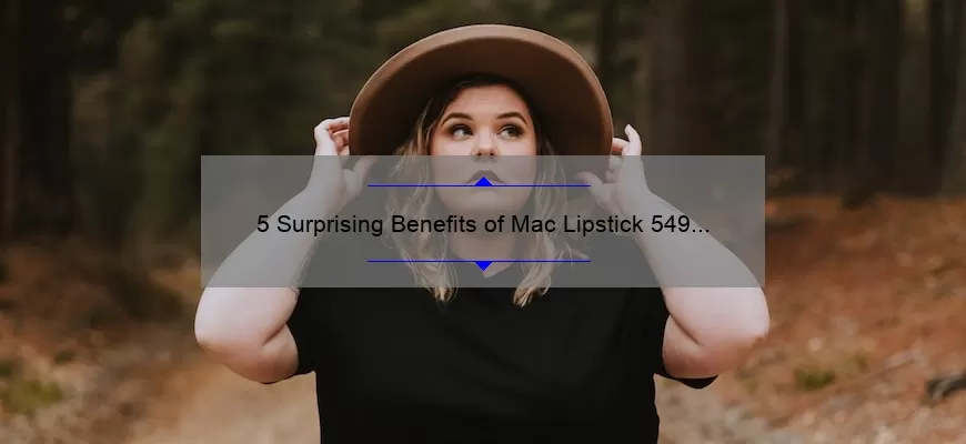 5 Surprising Benefits of Mac Lipstick 549 [Plus, My Personal Experience]