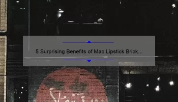5 Surprising Benefits of Mac Lipstick Brick O La [Plus, My Personal Experience and Tips]