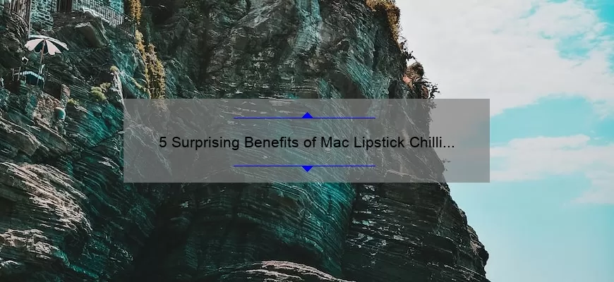 5 Surprising Benefits of Mac Lipstick Chilli [Plus, My Personal Experience]