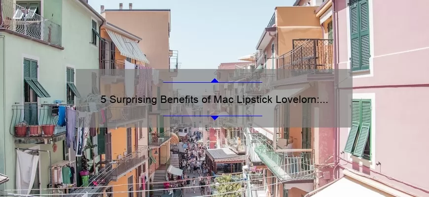 5 Surprising Benefits of Mac Lipstick Lovelorn: A Personal Story [Expert Tips & Stats]