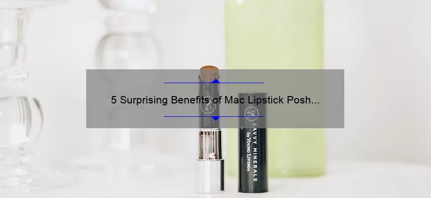 5 Surprising Benefits of Mac Lipstick Posh Pit [And How It Can Solve Your Lipstick Woes]