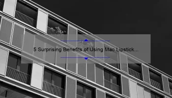 5 Surprising Benefits of Using Mac Lipstick in Myth [A Personal Story and Expert Tips]