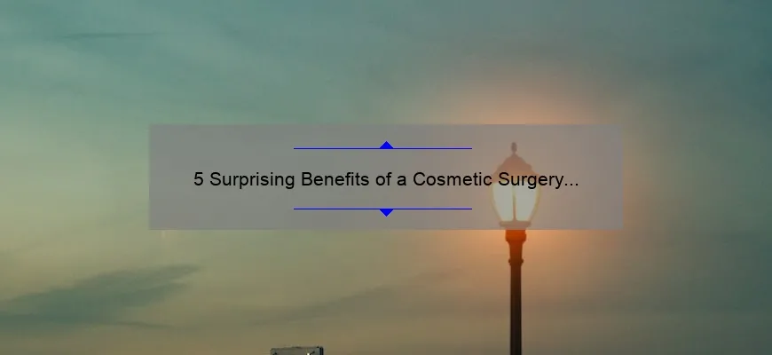 5 Surprising Benefits of a Cosmetic Surgery Neck Lift [And How It Can Solve Your Aging Woes] – Your Ultimate Guide for a Youthful Appearance