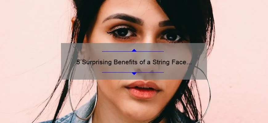 5 Surprising Benefits of a String Face Lift Cosmetic Surgery [And How It Can Solve Your Aging Woes]