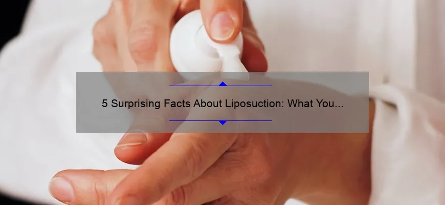 5 Surprising Facts About Liposuction: What You Need to Know Before Considering Cosmetic Surgery [Expert Guide]