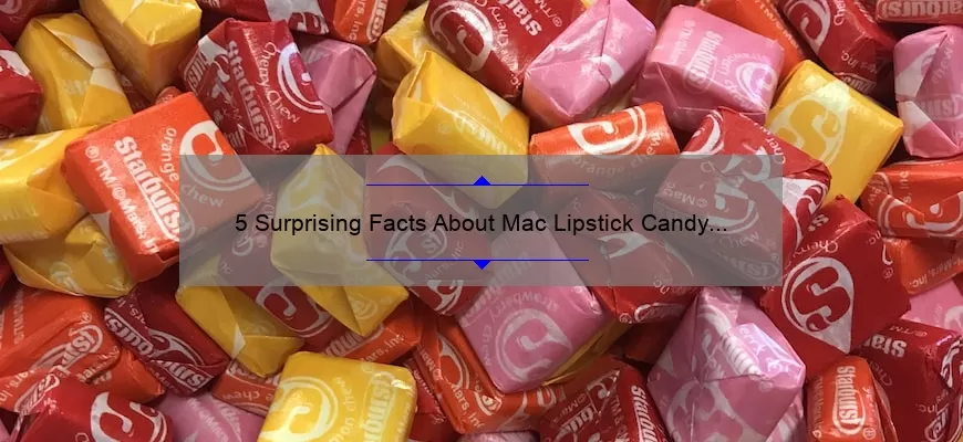 5 Surprising Facts About Mac Lipstick Candy Yum Yum [Plus Tips for Perfect Application]
