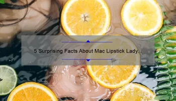 5 Surprising Facts About Mac Lipstick Lady Danger: A Story of Bold Beauty [Ultimate Guide for Choosing the Perfect Shade]