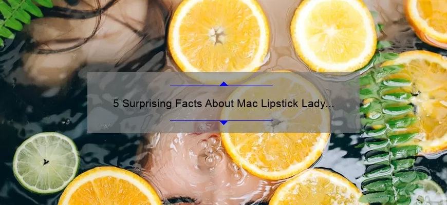 5 Surprising Facts About Mac Lipstick Lady Danger: A Story of Bold Beauty [Ultimate Guide for Choosing the Perfect Shade]
