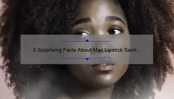 5 Surprising Facts About Mac Lipstick Saint Germain: A Beauty Blogger’s Personal Experience [Ultimate Guide]