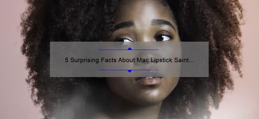 5 Surprising Facts About Mac Lipstick Saint Germain: A Beauty Blogger’s Personal Experience [Ultimate Guide]