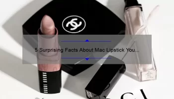 5 Surprising Facts About Mac Lipstick You Wouldn’t Get It [And How to Choose the Perfect Shade]