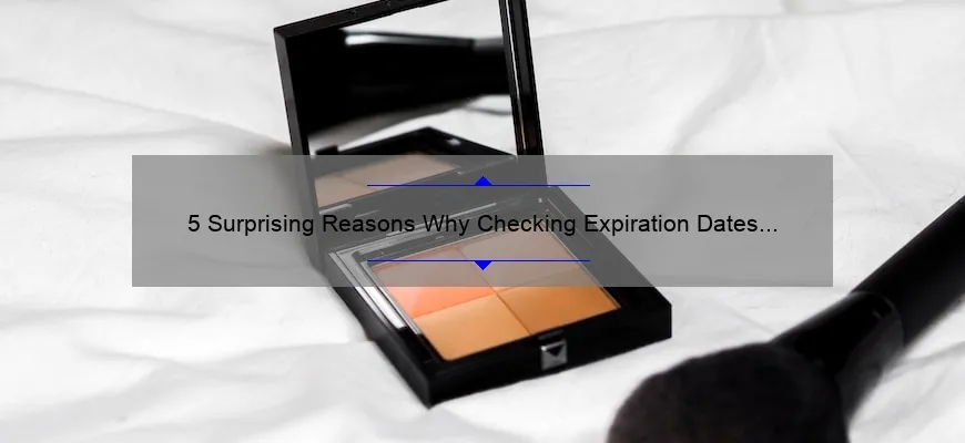 5 Surprising Reasons Why Checking Expiration Dates on Cosmetics is Crucial [And How to Do It Right]