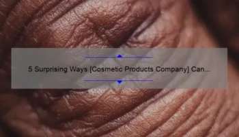 5 Surprising Ways [Cosmetic Products Company] Can Transform Your Skin: A Personal Story and Expert Tips